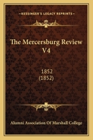 The Mercersburg Review V4: 1852 1164954709 Book Cover