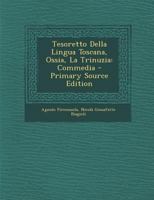 Tesoretto Della Lingua Toscana, Ossia, La Trinuzia: Commedia - Primary Source Edition 1287494293 Book Cover