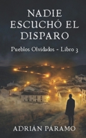 Nadie escuchó el disparo: Una novela corta de terror rural y misterio psicológico en la España Rural (Pueblos Olvidados nº 3) (Spanish Edition) B0GL64LSMY Book Cover