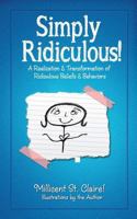 Simply Ridiculous!: A Realization and Transformation of Ridiculous Beliefs and Behaviors 1456398865 Book Cover