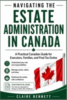 Navigating Estate Administration in Canada: A Practical Guide for Executors Through Probate, Taxes, Debts, Beneficiaries, and Final Distribution B0HGBV7VBF Book Cover