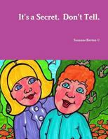 It's a Secret. Don't Tell. 1105061604 Book Cover