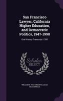 San Francisco Lawyer, California Higher Education, and Democratic Politics, 1947-1998: Oral History Transcript / 200 1176766759 Book Cover