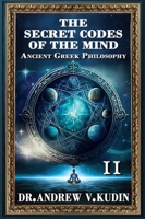 The Secret Codes of the Mind: Ancient Greek Philosophy, Book II B0F8SK9FWG Book Cover