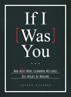 If I Was You...: And Alot More Grammar Mistakes You Might Be Making 1440584788 Book Cover