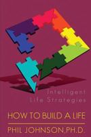 How to Build a Life: Intelligent Life Strategies 1507630034 Book Cover