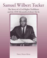 Samuel Wilbert Tucker: The Story of a Civil Rights Trailblazer and the 1939 Alexandria Library Sit-In 1934285234 Book Cover