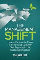 The Management Shift: How to Harness the Power of People and Transform Your Organization for Sustainable Success 1349469424 Book Cover
