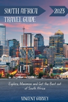 South Africa Travel Guide 2023: Explore, Maximize and Get the Best out of South Africa B0CGKHC2JQ Book Cover