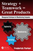 Strategy + Teamwork = Great Products: Management Techniques for Manufacturing Companies 1482260107 Book Cover