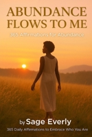 365 Affirmations for Abundance: A Daily Journey to Cultivate Prosperity, Inner Wealth, and a Grateful Heart (The Empowered Soul Series) B0FJ7ZGRGW Book Cover