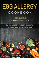 Egg Allergy Cookbook: MEGA BUNDLE - 2 Manuscripts in 1 - 80+ Egg Allergy - friendly recipes to enjoy diet and live a healthy life 1664044213 Book Cover