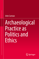 Archaeological Practice as Politics and Ethics 3031698274 Book Cover