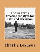 The Westerns: Creating the Myth for Film and Television: Short Shots # 1 1977825125 Book Cover