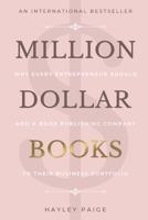 Million Dollar Books: Why Every Entrepreneur Should Add a Book Publishing Company to Their Business Portfolio 1913206831 Book Cover