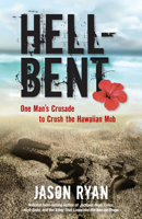 Hell-Bent: One Man's Crusade to Crush the Hawaiian Mob 0762793031 Book Cover