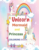 Unicorn, Mermaid and Princess Coloring Book: For Kids Ages 4-8 B08RR9KX1T Book Cover