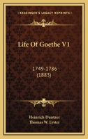 Life Of Goethe V1: 1749-1786 1164947974 Book Cover