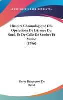 Histoire Chronologique Des Operations De L'Armee Du Nord, Et De Celle De Sambre Et Meuse (1796) 1104176408 Book Cover