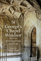 St George's Chapel, Windsor, in the Fourteenth Century 1904349838 Book Cover