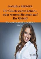 Ihr Gluck Wartet Schon - Oder Warten Sie Noch Auf Ihr Gluck? 3849570878 Book Cover