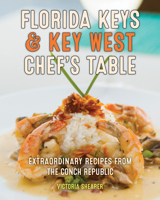 Florida Keys & Key West Chef's Table: Extraordinary Recipes from the Conch Republic 1493060090 Book Cover