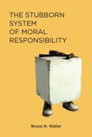 The Stubborn System of Moral Responsibility 0262028166 Book Cover