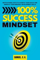 100% SUCCESS MINDSET: Motivational keys to achieve your goals and improve your personal development skills 8412699807 Book Cover