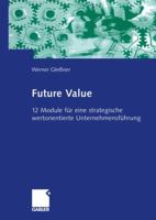 Future Value: 12 Module Fur Eine Strategische Wertorientierte Unternehmensfuhrung 3322823296 Book Cover