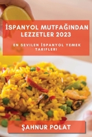 İspanyol Mutfağından Lezzetler 2023: En Sevilen İspanyol Yemek Tarifleri 1783811269 Book Cover