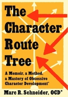 The Character Route Tree: A Memoir, a Method, a Mastery of Obsessive Character Development B0GY9DFQN8 Book Cover
