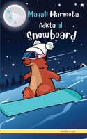 Magali Marmota Adicta Al Snowboard: Para niños de 8 a 12 años. Libro de humor con temas de animales, montañas y amistad. (French Marmot Dude Series) (Spanish Edition) 2492620506 Book Cover