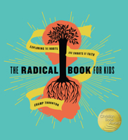 The Radical Book for Kids: Exploring the Roots and Shoots of Faith 1942572719 Book Cover