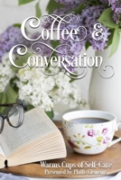 Coffee and Conversation : Warm Cups of Self-Care 1670160521 Book Cover