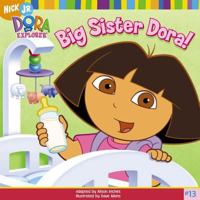 Dora the Explorer: Big Sister Dora! 068987846X Book Cover