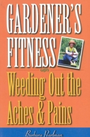 Gardener's Fitness: Weeding Out the Aches and Pains 0878332030 Book Cover