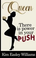 Queen, There is Power in your Push 1546341765 Book Cover