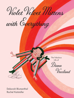 Violet Velvet Mittens with Everything: The Fabulous Life of Diana Vreeland 1648960634 Book Cover
