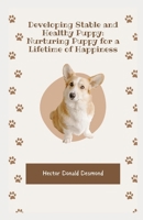 Developing Stable and Healthy Puppy: Nurturing Puppy for a Lifetime of Happiness B0CFZGXN6T Book Cover