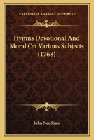 Hymns Devotional and Moral, on Various Subjects 0548578486 Book Cover