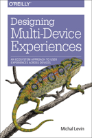 Designing Multi-Device Experiences: An Ecosystem Approach to User Experiences across Devices 1449340385 Book Cover