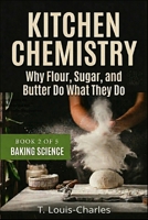 Kitchen Chemistry, Baking Science: Why Flour, Sugar, and Butter Do What They Do, Book 2 of 5 B0H5KK8NNX Book Cover