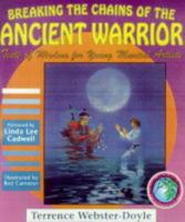 Breaking the Chains of the Ancient Warrior: Tests of Wisdom for Young Martial Artists (Webster-Doyle, Terrence, Martial Arts for Peace Series, 5.) 0942941322 Book Cover