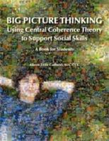 Big Picture Thinking: Using Central Coherence Theory to Support Social Skills: A Book for Students 1934575860 Book Cover