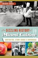 The Sizzling History of Miami Cuisine: Cortaditos, Stone Crabs and Empanadas (American Palate) 1609499018 Book Cover