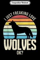 Composition Notebook: I Just Freaking Love Wolves Ok Vintage Wolf Journal/Notebook Blank Lined Ruled 6x9 100 Pages 170414762X Book Cover