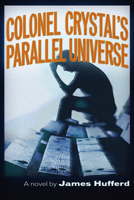 Colonel Crystal's Parallel Universe 1634241681 Book Cover