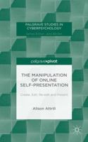 The Manipulation of Online Self-Presentation: Create, Edit, Re-edit and Present 1137483407 Book Cover