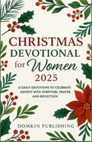Christmas Devotional for Women 2025: 31 Daily Devotions to Celebrate Advent with Scripture, Prayer, and Reflection B0FSWJ45Y6 Book Cover