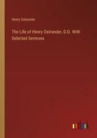The Life of Henry Ostrander, D.D. With Selected Sermons 338538804X Book Cover